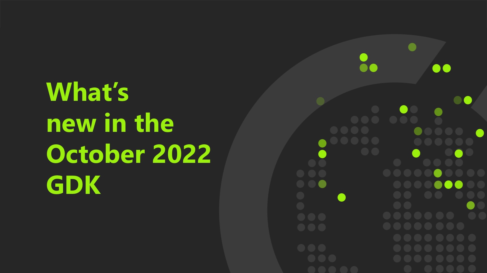 green text reading "what's new in the October 2022 GDK" on a black background