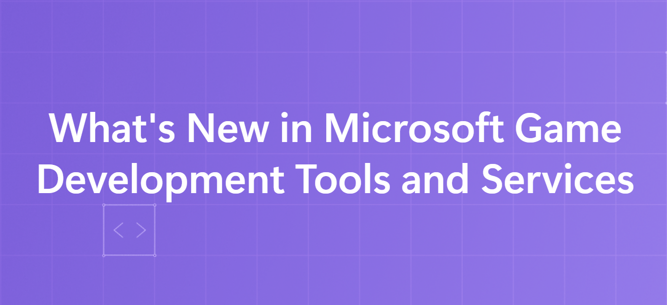 What's New in Microsoft Game Development Tools and Services